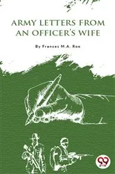 Book cover of Army Letters from an Officer's Wife by Frances M. A. Roe