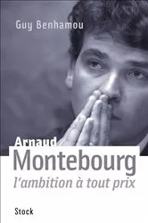 Book cover of Arnaud Montebourg, l'ambition à tout prix by Guy Benhamou