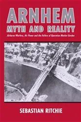 Book cover of Arnhem: Myth and Reality by Sebastian Ritchie