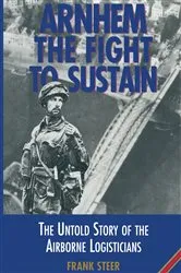 Book cover of Arnhem the Fight to Sustain by Frank Steer