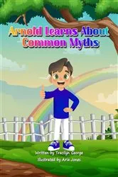 Book cover of Arnold Learns About Common Myths by Tracilyn George