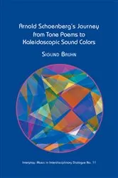 Book cover of Arnold Schoenberg's Journey From Tone Poems to Kaleidoscopic Sound Colors by Siglind Bruhn