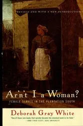 Book cover of Ar'n't I a Woman?: Female Slaves in the Plantation South (Revised Edition) by Deborah Gray White
