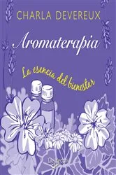 Book cover of Aromaterapia. La esencia del bienestar by Charla Devereux