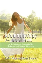 Book cover of Aromatheraphy for Natural Health by Judith White