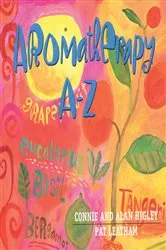 Book cover of Aromatherapy A-Z by Connie Higley