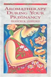 Book cover of Aromatherapy During Your Pregnancy by Frances R Clifford
