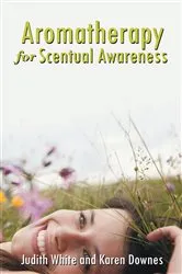 Book cover of Aromatherapy for Scentual Awareness by Judith White