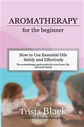 Book cover of Aromatherapy for the Beginner by Trista Black