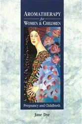 Book cover of Aromatherapy For Women & Children by Jane Dye