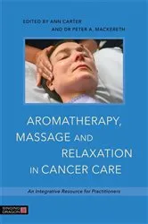 Book cover of Aromatherapy, Massage and Relaxation in Cancer Care by Dr Peter A. Mackereth