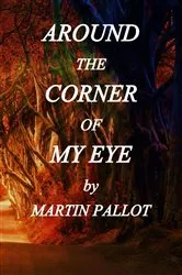 Book cover of Around the Corner of my Eye by Martin Pallot