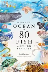 Book cover of Around the Ocean in 80 Fish and other Sea Life by Helen Scales
