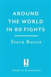 Book cover of Around the World in 80 Fights by Steve Bunce