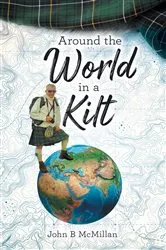 Book cover of Around The World In A Kilt by John B McMillan