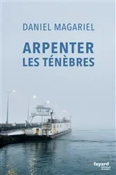Book cover of Arpenter les ténèbres by Daniel Magariel