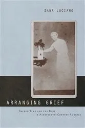 Book cover of Arranging Grief by Dana Luciano