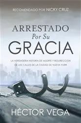 Book cover of Arrestado Por Su Gracia by Hector Vega