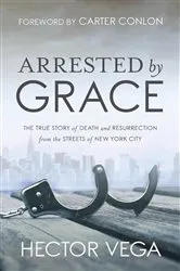 Book cover of Arrested By Grace by Hector Vega