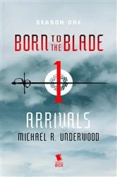 Book cover of Arrivals (Born to the Blade Season 1 Episode 1) by Michael Underwood