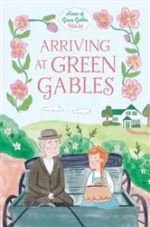 Book cover of Arriving at Green Gables by Samantha Newman