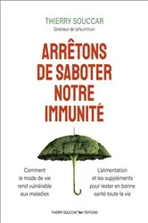 Book cover of Arrêtons de saboter notre immunité by Thierry Souccar