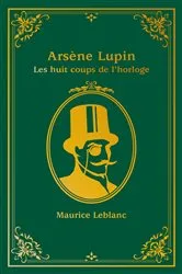 Book cover of Arsène Lupin - Les Huit coups de l'horloge by Maurice Leblanc