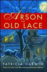 Book cover of Arson and Old Lace by Patricia Harwin