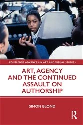Book cover of Art, Agency and the Continued Assault on Authorship by Simon Blond