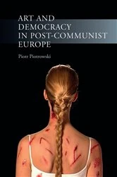 Book cover of Art and Democracy in Post-Communist Europe by Piotr Piotrowski
