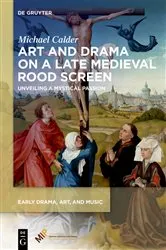 Book cover of Art and Drama on a Late Medieval Rood Screen by Michael Calder
