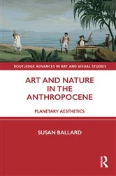 Book cover of Art and Nature in the Anthropocene by Susan Ballard