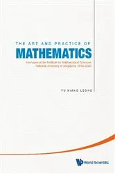 Book cover of Art And Practice Of Mathematics, The: Interviews At The Institute For Mathematical Sciences, National University Of Singapore, 2010-2020 by Unknown