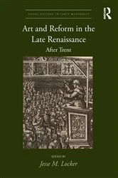 Book cover of Art and Reform in the Late Renaissance by Jesse M. Locker