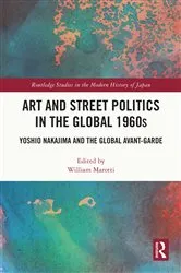 Book cover of Art and Street Politics in the Global 1960s by William Marotti