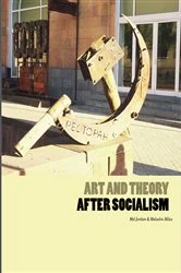 Book cover of Art and Theory After Socialism by Mel Jordan