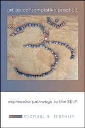Book cover of Art as Contemplative Practice by Michael A. Franklin