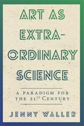 Book cover of Art as Extraordinary Science by Jenny Waller