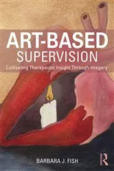 Book cover of Art-Based Supervision by Barbara J. Fish