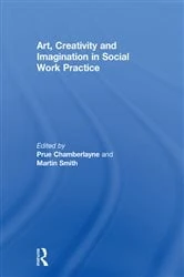 Book cover of Art, Creativity and Imagination in Social Work Practice. by Prue Chamberlayne