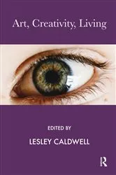 Book cover of Art, Creativity, Living by Lesley Caldwell