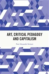 Book cover of Art, Critical Pedagogy and Capitalism by Paul Alexander Stewart