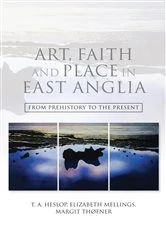 Book cover of Art, Faith and Place in East Anglia by T.A. Heslop
