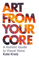 Book cover of Art from Your Core by Kate Kretz
