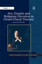 Book cover of Art, Gender and Religious Devotion in Grand Ducal Tuscany by Alice E. Sanger