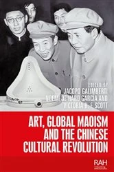 Book cover of Art, Global Maoism and the Chinese Cultural Revolution by Jacopo Galimberti