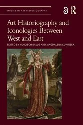 Book cover of Art Historiography and Iconologies Between West and East by Wojciech Bałus