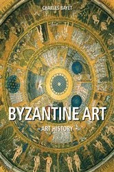 Book cover of Art History Byzantine art by Charles Bayet
