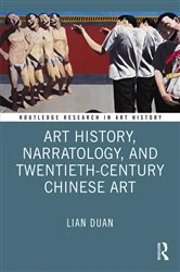 Book cover of Art History, Narratology, and Twentieth-Century Chinese Art by Lian Duan