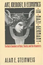 Book cover of Art, Ideology, and Economics in Nazi Germany by Alan E. Steinweis